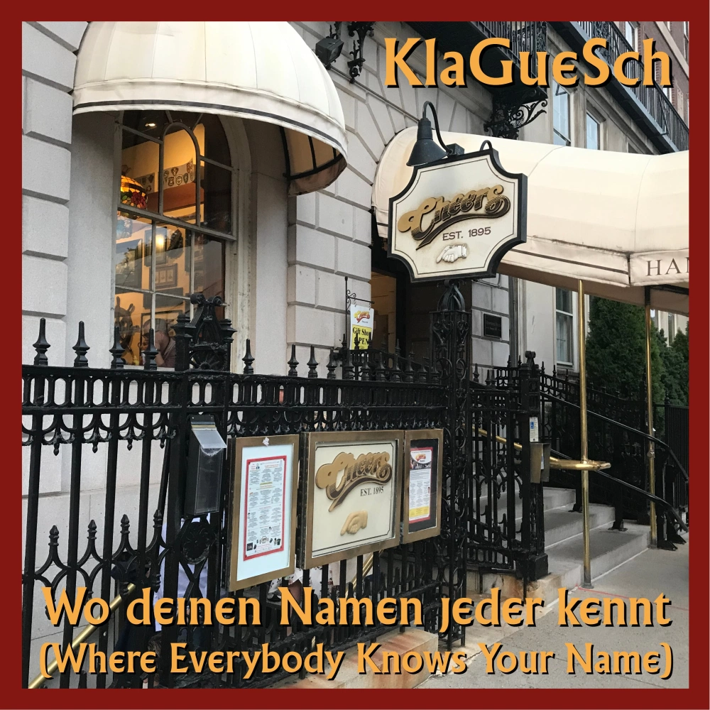 KlaGueSch - Wo deinen Namen jeder kennt (Where Everybody Knows Your Name)