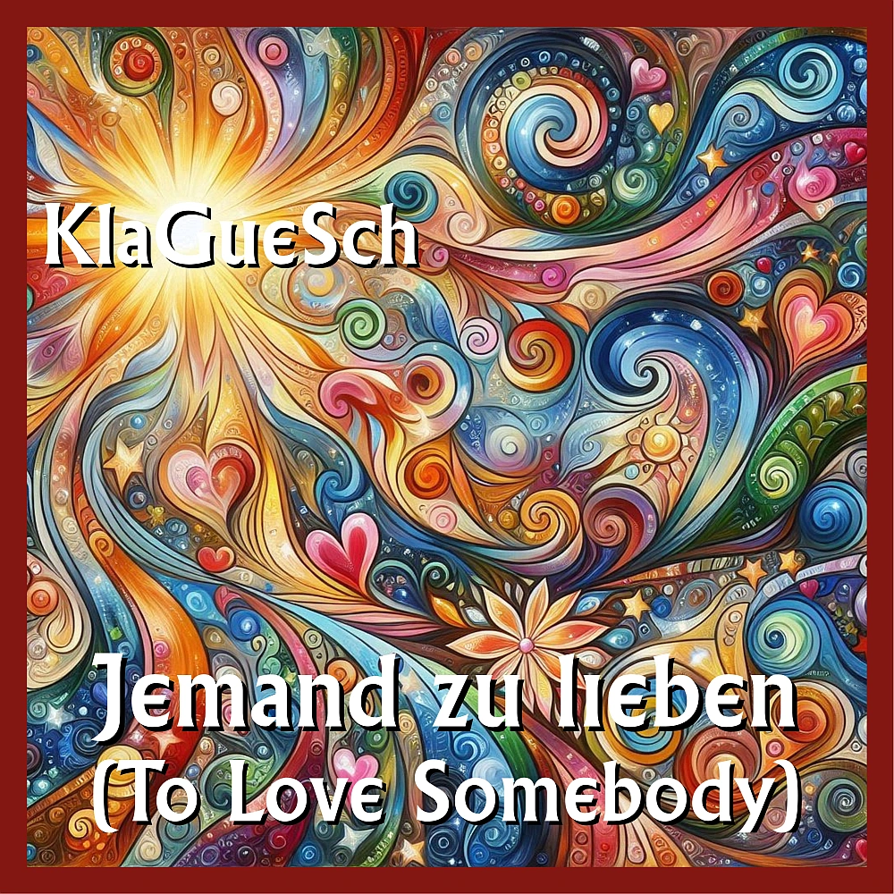 KlaGueSch - Jemand zu lieben (To Love Somebody)